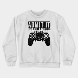 Admit It Life Would Be Boring Without Me, Funny Saying Retro Crewneck Sweatshirt